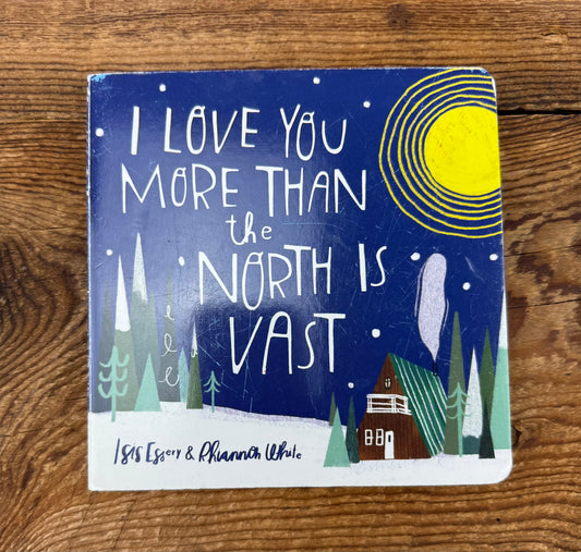 I Love You More than the North is Vast Board Book